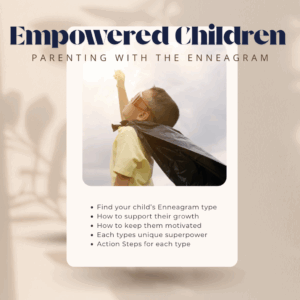 Empowered Children - Parenting with the Enneagram